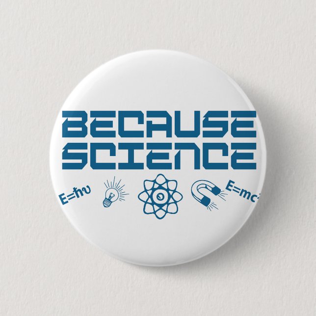 Because Science 6 Cm Round Badge (Front)