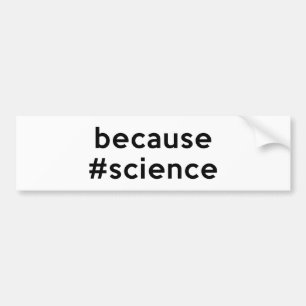 Because Science Bumper Sticker