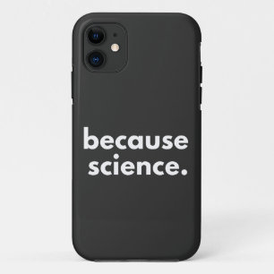 Because Science iPhone 11 Case