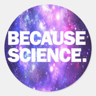 Because Science Classic Round Sticker