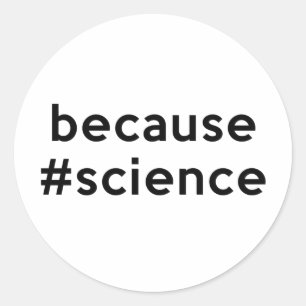 Because Science Classic Round Sticker