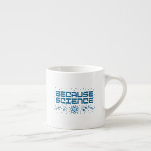 Because Science Funny Espresso Cup