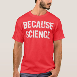 Because Science Funny Gift Christmas T-Shirt