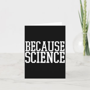 Because Science Funny Saying Mens And Women Shirt Card