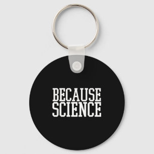 Because Science Funny Saying Mens And Women Shirt Key Ring