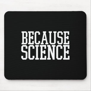 Because Science Funny Saying Mens And Women Shirt Mouse Mat