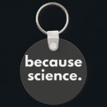 Because Science Key Ring<br><div class="desc">Because Science</div>
