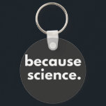 Because Science Key Ring<br><div class="desc">Because Science</div>