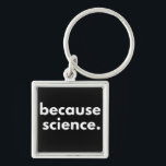 Because Science Key Ring<br><div class="desc">Because Science</div>