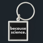 Because Science Key Ring<br><div class="desc">Because Science</div>