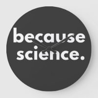 Because Science
