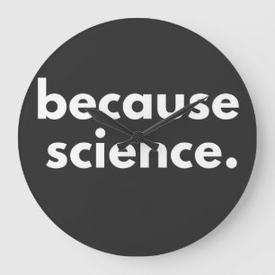 Because Science Large Clock