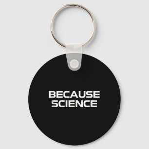 Because Science Men Women Kids Nature Teacher Scie Key Ring