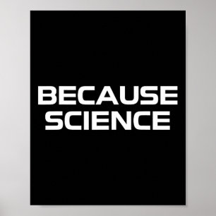 Because Science Men Women Kids Nature Teacher Scie Poster