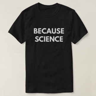 Because Science (Men's T-Shirt) T-Shirt