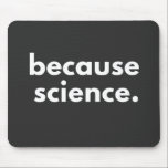 Because Science Mouse Mat<br><div class="desc">Because Science</div>