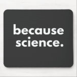 Because Science Mouse Mat<br><div class="desc">Because Science</div>