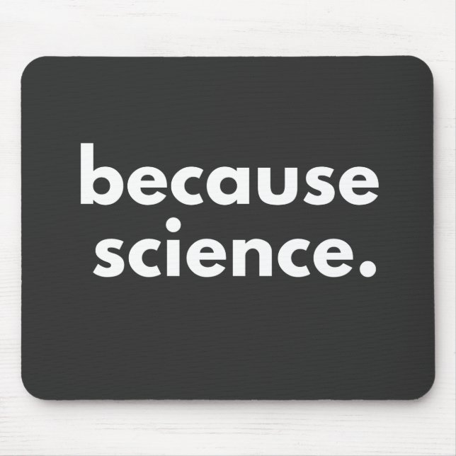 Because Science Mouse Mat (Front)