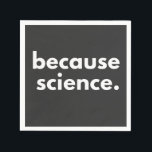 Because Science Napkin<br><div class="desc">Because Science</div>