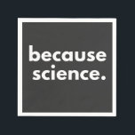 Because Science Napkin<br><div class="desc">Because Science</div>