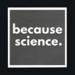 Because Science Napkin<br><div class="desc">Because Science</div>