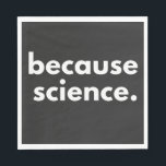 Because Science Napkin<br><div class="desc">Because Science</div>