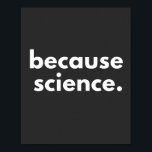Because Science Poster<br><div class="desc">Because Science</div>