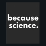 Because Science Poster<br><div class="desc">Because Science</div>