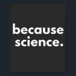 Because Science Poster<br><div class="desc">Because Science</div>