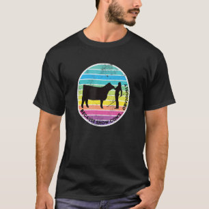 Because Show Cows Obviously Fun Cattle Showing F T-Shirt