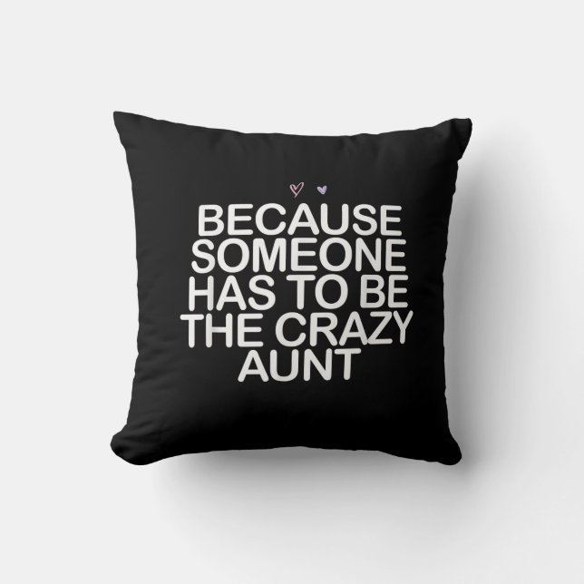 Because Someone Has To Be Crazy Aunt Gift For Aunt Cushion (Front)