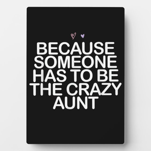 Because Someone Has To Be Crazy Aunt Gift For Aunt Plaque (Front)