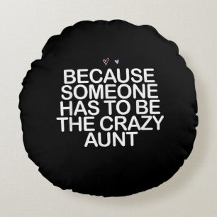 Because Someone Has To Be Crazy Aunt Gift For Aunt Round Cushion