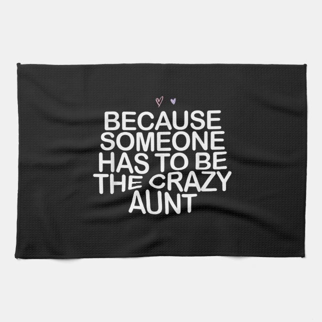 Because Someone Has To Be Crazy Aunt Gift For Aunt Tea Towel (Horizontal)