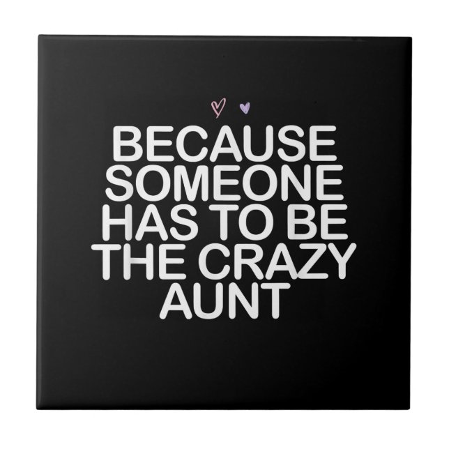 Because Someone Has To Be Crazy Aunt Gift For Aunt Tile (Front)