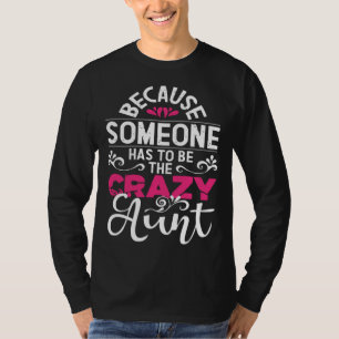 Because Someone Has To Be The Crazy Aunt New Aunti T-Shirt