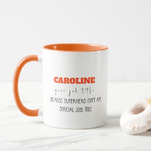 BECAUSE SUPERHERO ISN’T AN  OFFICIAL JOB TITLE MUG