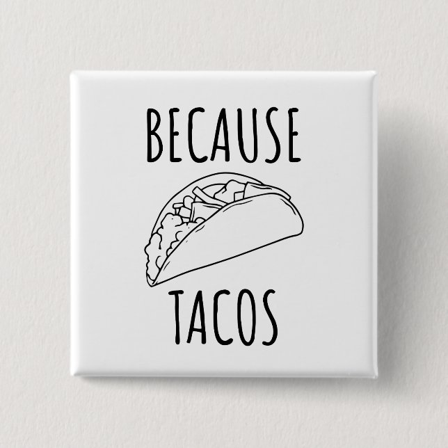 Because Tacos   15 Cm Square Badge (Front)