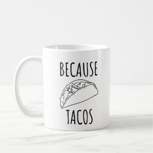 Because Tacos   Coffee Mug