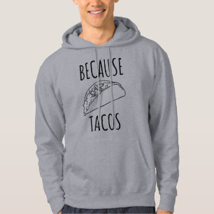 Because Tacos    Hoodie