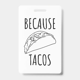 Because Tacos   ID Badge