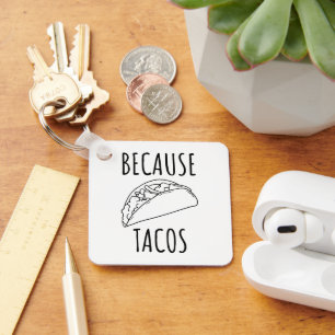 Because Tacos   Key Ring