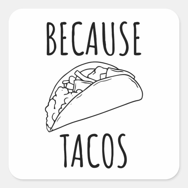 Because Tacos   Square Sticker (Front)