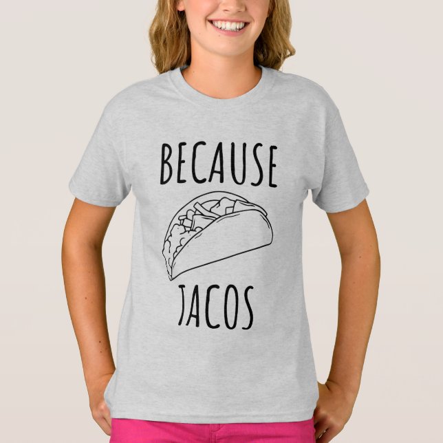 Because Tacos   T-Shirt (Front)