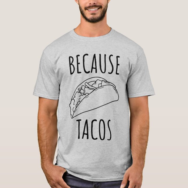 Because Tacos T-Shirt (Front)