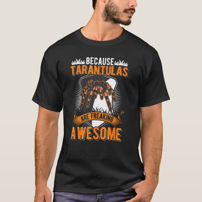 Because Tarantulas Are Freaking Awesome Tarantula  T-Shirt (Front)