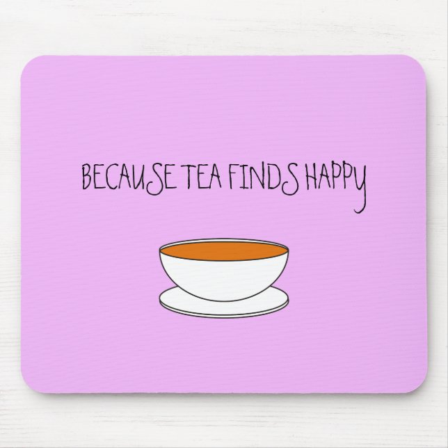 Because tea finds happy slogan, Japanese style cup Mouse Mat (Front)