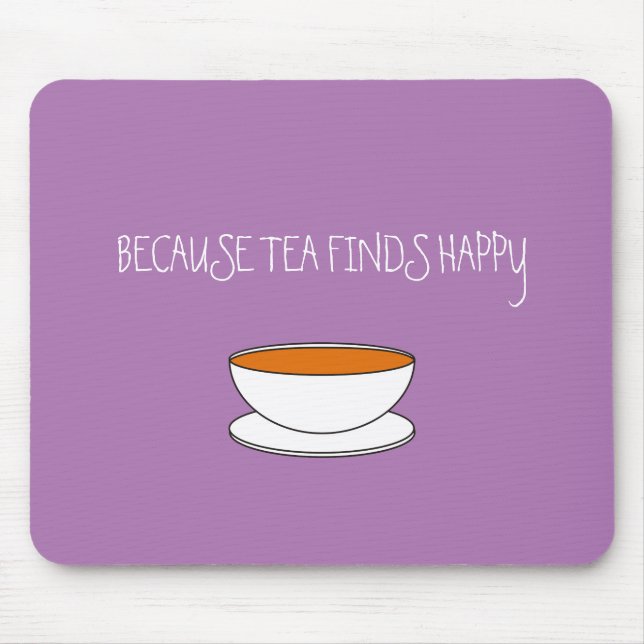Because tea finds happy slogan, Japanese style cup Mouse Mat (Front)