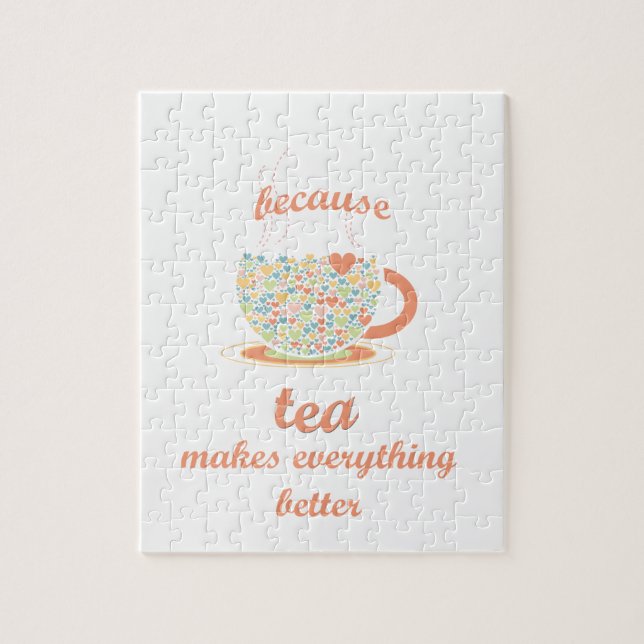 Because Tea Makes Everything Better Jigsaw Puzzle (Vertical)