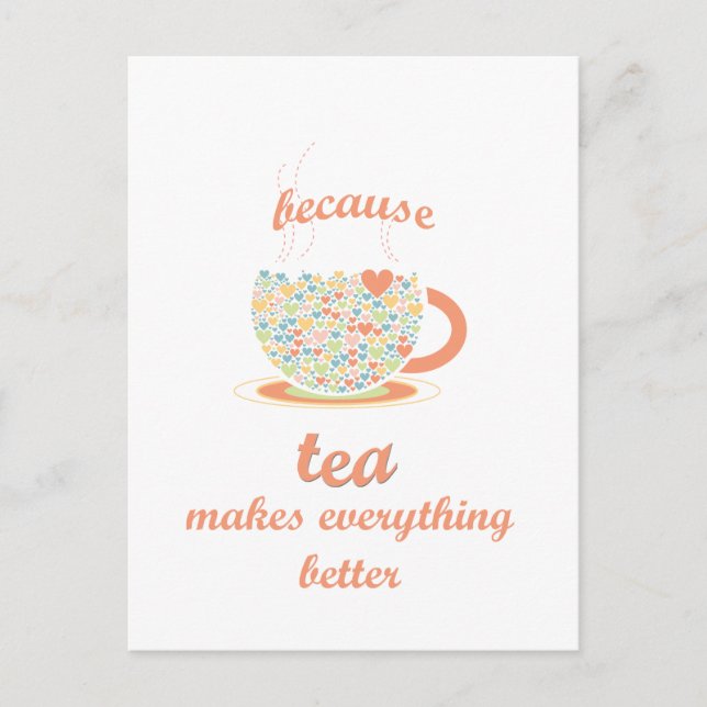 Because Tea Makes Everything Better Postcard (Front)